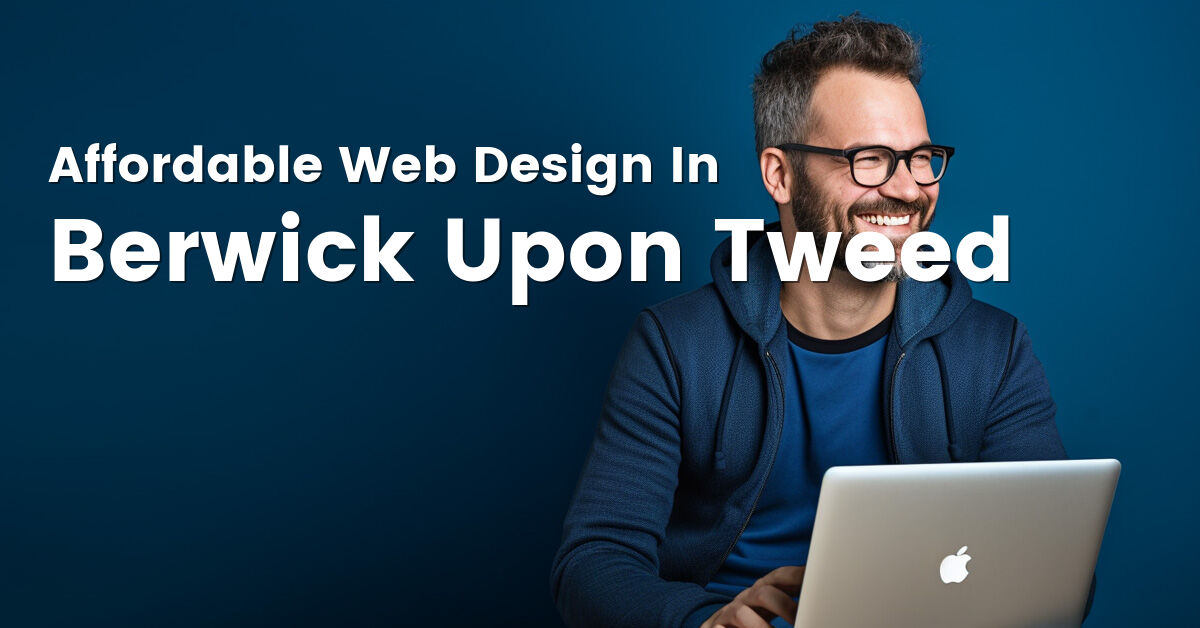 Affordable web design company in Berwick Upon Tweed, Northumberland