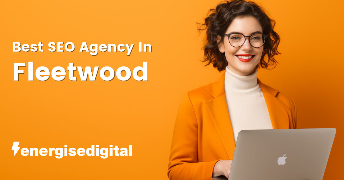 Best SEO agency in Fleetwood, Lancashire