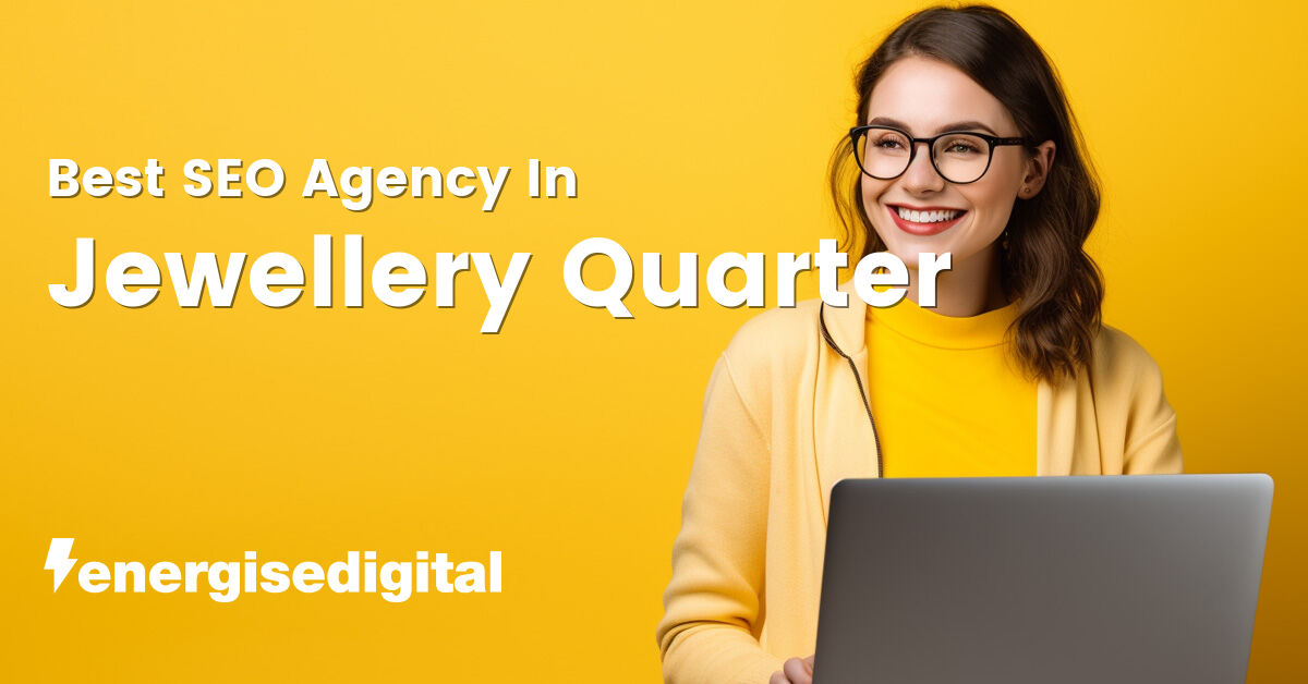 Best SEO agency in Jewellery Quarter, West Midlands