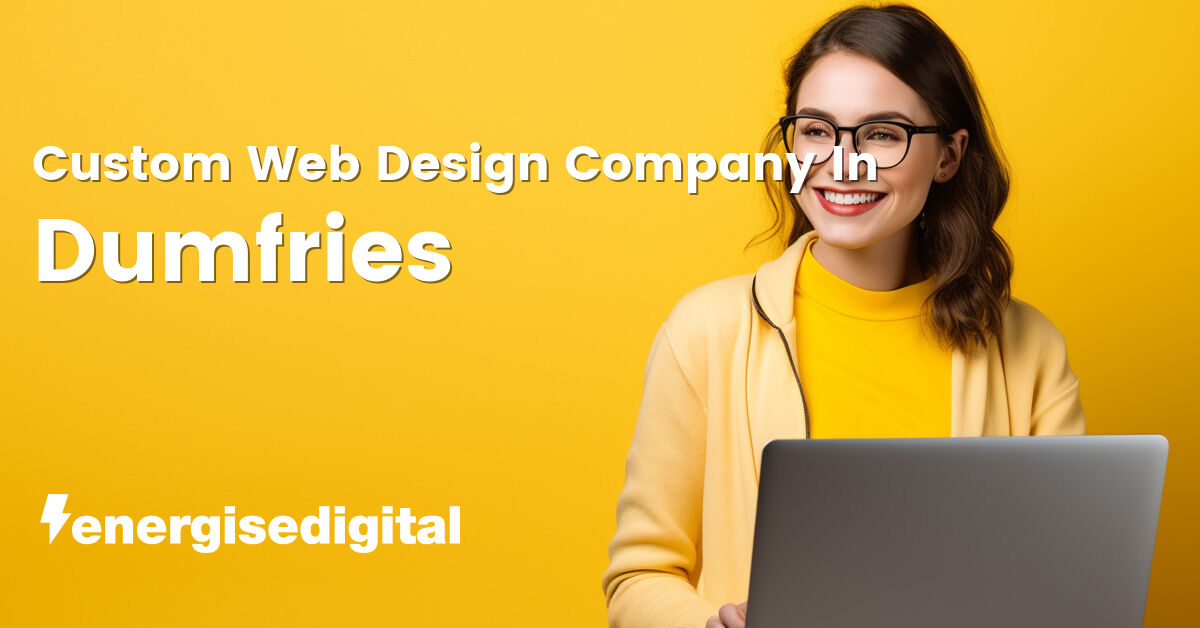 Custom web design company in Dumfries, Dumfries and Galloway